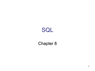SQL

Chapter 8




            1
 