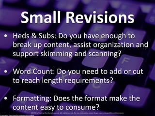 Small'Revisions
• Heds&&&Subs:&Do&you&have&enough&to&
break&up&content,&assist&organization&and&
support&skimming&and&scan...
