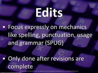 Edits
• Focus&expressly&on&mechanics&
like&spelling,&punctuation,&usage&
and&grammar&(SPUG)&
• Only&done&after&revisions&a...