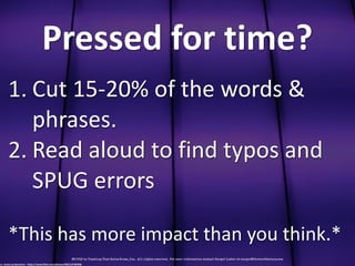 Pressed'for'time?
1. Cut&15P20%&of&the&words&&&
phrases.&
2. Read&aloud&to&find&typos&and&
SPUG&errors&
*This&has&more&imp...