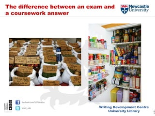 Writing Development Centre
University Library
facebook.com/NUlibraries
@ncl_wdc
The difference between an exam and
a coursework answer
55
 