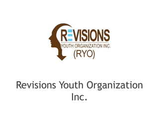 Revisions Youth Organization
Inc.
 