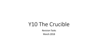 Y10 The Crucible
Revision Tasks
March 2018
 