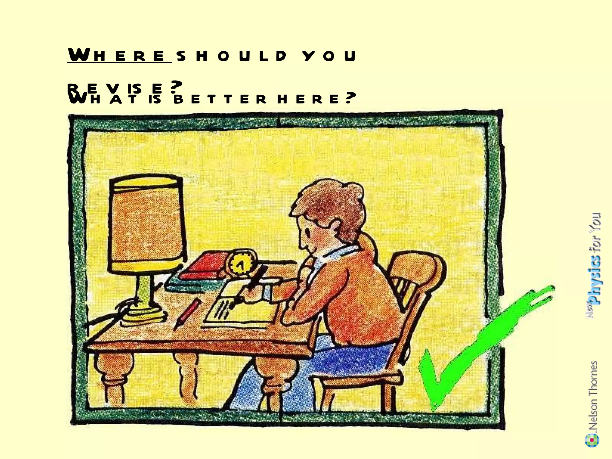 Where  should you revise? What is better here? 