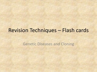 Revision Techniques – Flash cards Genetic Diseases and Cloning 