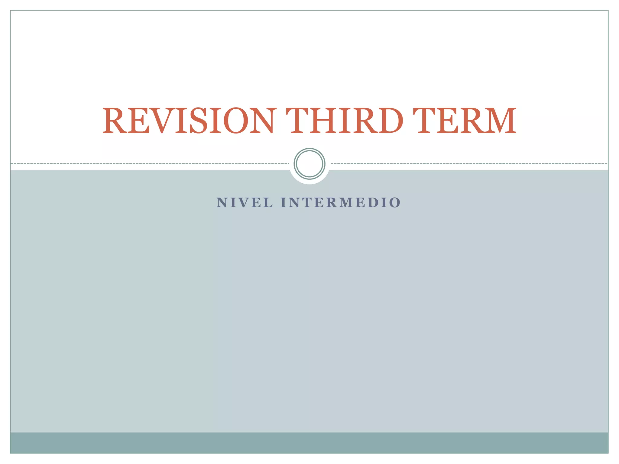 N I V E L I N T E R M E D I O
REVISION THIRD TERM
 