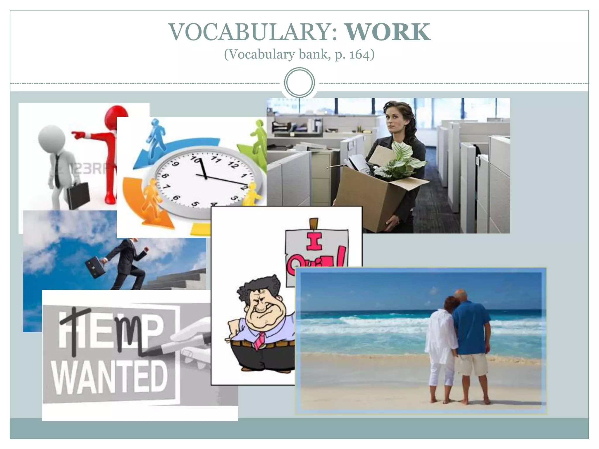 VOCABULARY: WORK
(Vocabulary bank, p. 164)
 