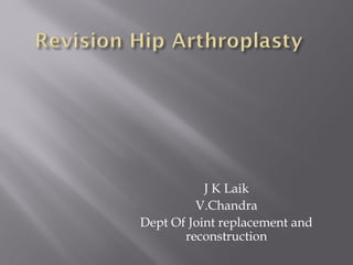 J K Laik
V.Chandra
Dept Of Joint replacement and
reconstruction
 