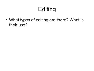 Editing What types of editing are there? What is their use? 