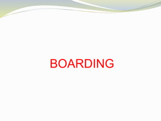 BOARDING
 