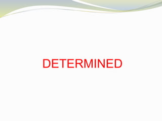 DETERMINED
 