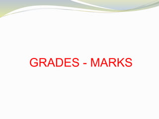 GRADES - MARKS
 