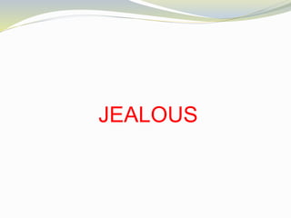 JEALOUS
 