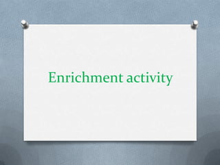 Enrichment activity
 
