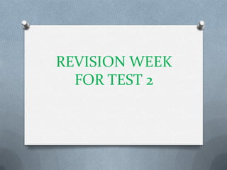 REVISION WEEK
  FOR TEST 2
 
