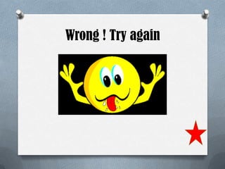 Wrong ! Try again
 