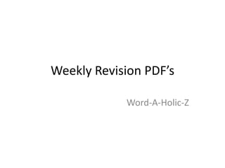 Weekly Revision PDF’s
Word-A-Holic-Z
 