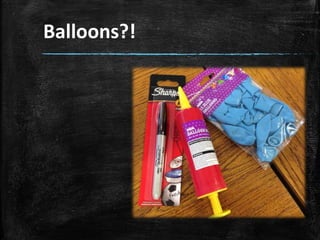 Balloons?!
 