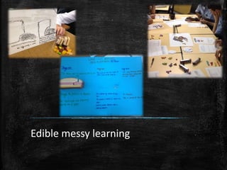 Edible messy learning
 