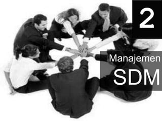 2
Manajemen
SDM
 