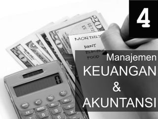 4
Manajemen
KEUANGAN
&
AKUNTANSI
 