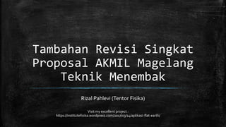 Tambahan Revisi Singkat
Proposal AKMIL Magelang
Teknik Menembak
Rizal Pahlevi (Tentor Fisika)
Visit my excellent project :
https://institutefisika.wordpress.com/2017/03/14/aplikasi-flat-earth/
 