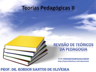 Teorias Pedagógicas II
Prof. Dr. Robson Santos de Oliveira
 