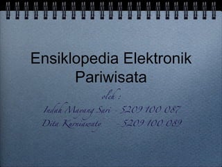 Ensiklopedia Elektronik Pariwisata ,[object Object],[object Object],[object Object]