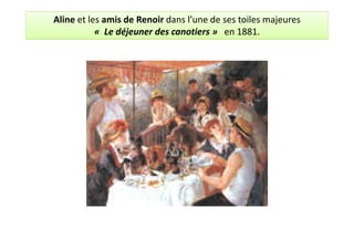 « Les canotiers à Chatou »
    La première fois où Aline pose pour Renoir)
      (
 