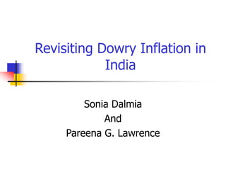 Revisiting Dowry Inflation in
India
Sonia Dalmia
And
Pareena G. Lawrence
 