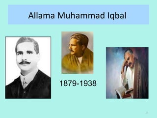 Allama Muhammad Iqbal
1879-1938
2
 
