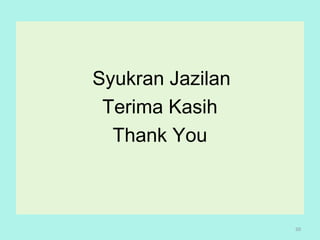 Syukran Jazilan
Terima Kasih
Thank You
50
 