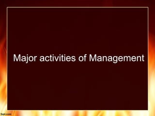 Major activities of Management
 