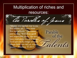 Multiplication of riches and
resources:
 