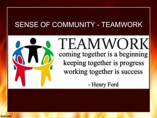 SENSE OF COMMUNITY - TEAMWORK
 