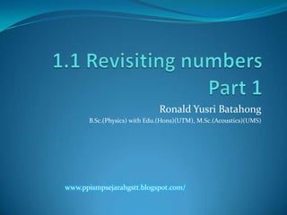 Ronald Yusri Batahong
      B.Sc.(Physics) with Edu.(Hons)(UTM), M.Sc.(Acoustics)(UMS)




www.ppismpsejarahgstt.blogspot.com/
 