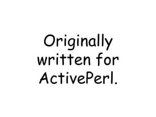 Originally written for ActivePerl. 