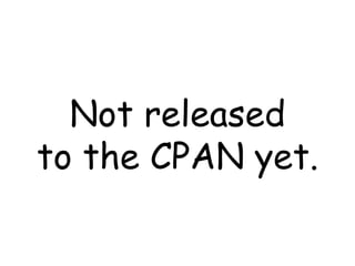 Not released to the CPAN yet. 
