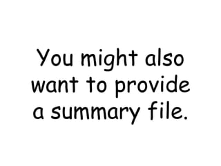 You might also want to provide a summary file. 