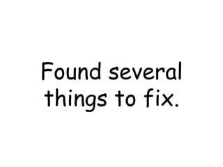 Found several things to fix. 