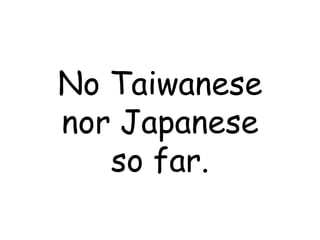 No Taiwanese nor Japanese so far. 