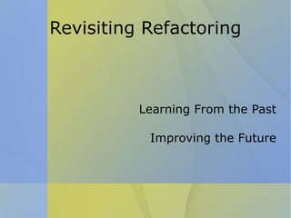 Revisiting Refactoring Learning From the Past Improving the Future 