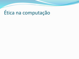Ética na computação
 
