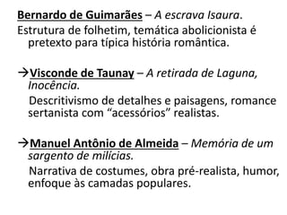 Bernardo de Guimarães – A escrava Isaura. 
Estrutura de folhetim, temática abolicionista é 
pretexto para típica história ...