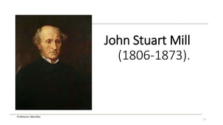 Professora: Marialba
John Stuart Mill
(1806-1873).
11
 