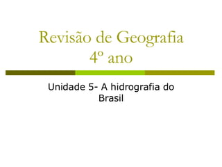 Revisão de Geografia 4º ano Unidade 5- A hidrografia do Brasil 