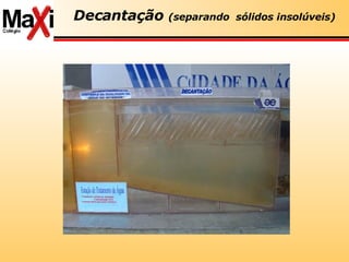 Decantação  (separando  sólidos insolúveis) 