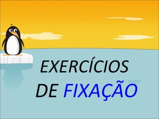 EXERCÍCIOS
DE FIXAÇÃO
 