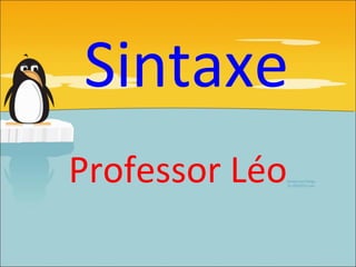 Sintaxe
Professor Léo
 