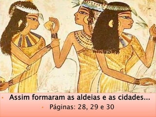 • Assim formaram as aldeias e as cidades...
• Páginas: 28, 29 e 30
 